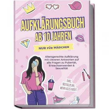 Aufklärungsbuch ab 10 Jahren NUR für Mädchen: Altersgerechte Aufklärung mit cleveren Antworten auf alle Fragen zu Pubertät Erwachsenwerden & Sexualität