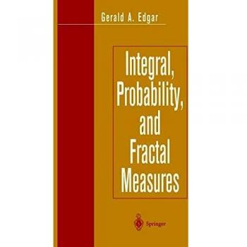 Integral, Probability, and Fractal Measures (Mathematics and Theoretical Computer)