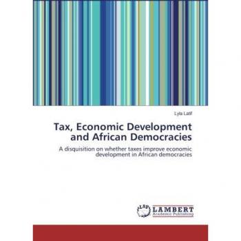 Tax, Economic Development and African Democracies: A disquisition on whether taxes improve economic development in African democracies