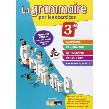 La grammaire par les exercices 3e : Cahier d'exercices