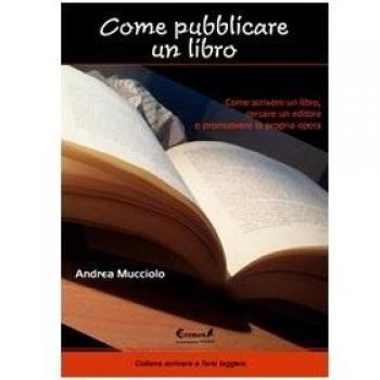 Come pubblicare un libro. Come scrivere un libro, cercare un editore e promuovere la propria opera