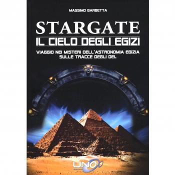 Stargate. Il cielo degli egizi. Viaggio nei misteri dell'astronomia egizia sulle tracce degli dei