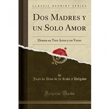 Dos Madres y un Solo Amor: Drama en Tres Actos y en Verso