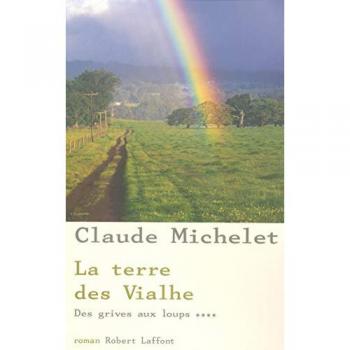 Claude Michelet Des Grives Aux Loups, Tome 4 : La Terre Des Vialhe