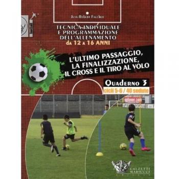 Tecnica individuale e programmazione dell'allenamento da 12 a 16 anni. L'ultimo passaggio, la finalizzazione, il cross e il tiro al volo. Cicli 5-6/40 sedute