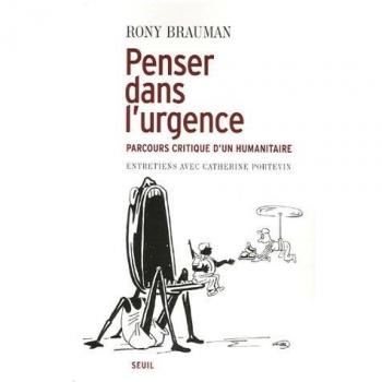 Penser dans l'urgence. Parcours critique d'un humanitaire. Entretiens avec Catherine Portevin