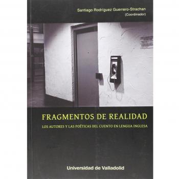 Fragmentos De Realidad. Los Autores Y Las Poéticas Del Cuento En Lengua Inglesa