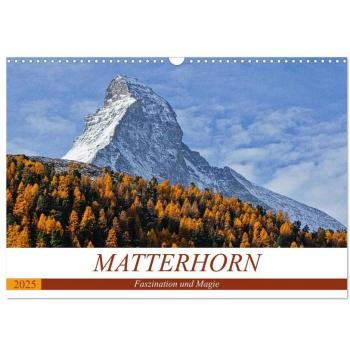 MATTERHORN. Faszination und Magie (Wandkalender 2025 DIN A3 quer) CALVENDO Monatskalender