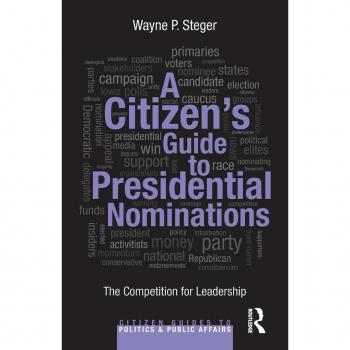 A Citizen's Guide to Presidential Nominations: The Competition for Leadership (Citizen Guides to Politics and Public Affairs)