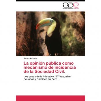 La opinión pública como mecanismo de incidencia de la Sociedad Civil.: Los casos de la Iniciativa ITT-Yasuni en Ecuador y Camisea en Perú.