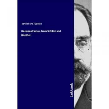 German dramas from Schiller and Goethe :