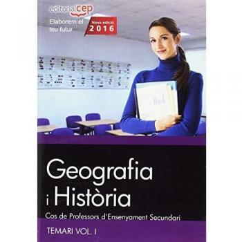 COS DE PROFESSORS D'ENSENYAMENT SECUNDARI. GEOGRAFIA I HISTÒRIA. TEMARI VOL. I.
