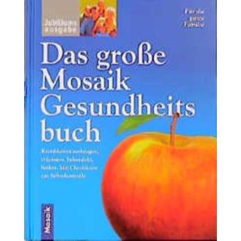 Das grosse Mosaik Gesundheitsbuch: Krankheiten vorbeugen, erkennen, behandeln, heilen. Mit Checklisten zur Selbstkontrolle