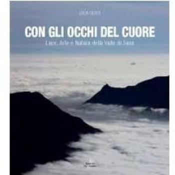 Con gli occhi del cuore. Luce, arte e natura della valle di Susa