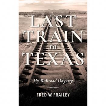Last Train to Texas: My Railroad Odyssey (Railroads Past and Present)