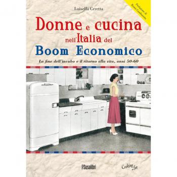 Donne e cucina nell'Italia del boom economico. La fine dell'incubo e il ritorno alla vita, anni 50-60