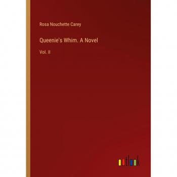 Queenie's Whim. A Novel: Vol. II