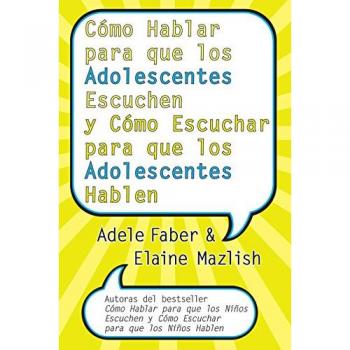Adele Faber Ela Cómo Hablar Para Que Los Adolescentes Escuchen Y Cóm (Tascabile)