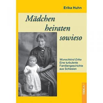 Mädchen heiraten sowieso: Eine Familiengeschichte aus Schlesien