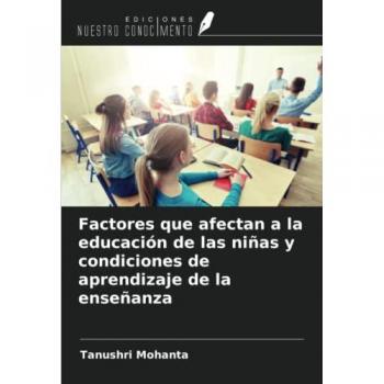 Mohanta, Tanushri: Factores que afectan a la educación de las niñas y condiciones de aprendizaje de la enseñanza