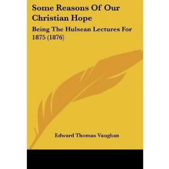 Vaughan, Edward Thomas: Some Reasons Of Our Christian Hope