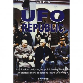 Ufo republic. Implicazioni politiche, esopolitiche o militari nelle misteriose morti di persone legate all'ufologia