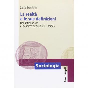 La realtà e le sue definizioni. Una introduzione al pensiero di William I. Thomas
