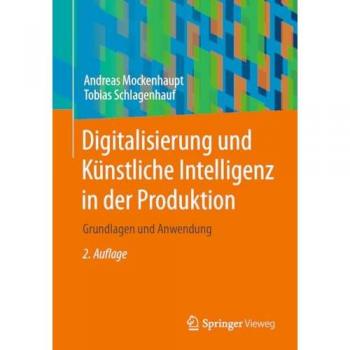 Digitalisierung und Künstliche Intelligenz in der Produktion: Grundlagen und Anwendung