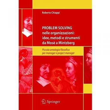 Problem Solving nelle organizzazioni: Idee, metodi e strumenti da Mosè a Mintzberg: Piccola antologia filosofica per managers e project managers
