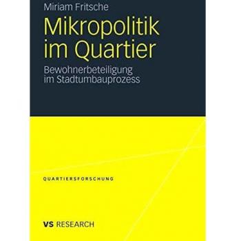 Mikropolitik im Quartier: Bewohnerbeteiligung im Stadtumbauprozess (Quartiersforschung)