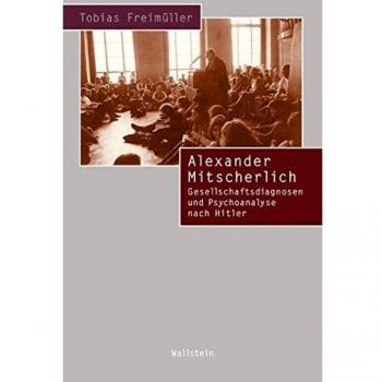 Alexander Mitscherlich. Gesellschaftsdiagnosen und Psychoanalyse nach Hitler