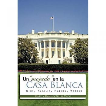 Un Mojado En La Casa Blanca