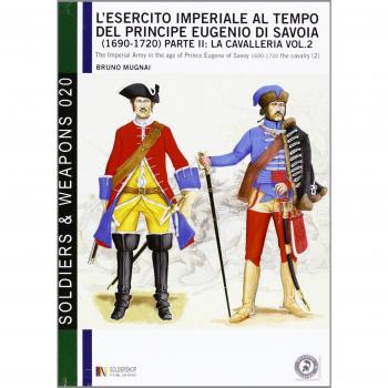 L' esercito imperiale al tempo del principe Eugenio di Savoia (1690-1720). Vol. 2: La cavalleria.