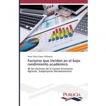 Factores que inciden en el bajo rendimiento académico: de los alumnos de la Carrera Economía Agrícola, Subproyecto Microeconomía