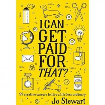 I Can Get Paid for That?: 99 Creative Careers to Live a Life Less Ordinary