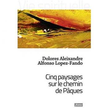 Cinq paysages sur le chemin de Pâques
