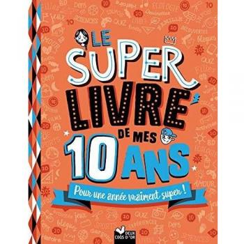 Le super livre de mes 10 ans : Pour une année vraiment super !