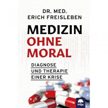 Medizin ohne Moral: Diagnose und Therapie einer Krise: Pflegenotstand, Hausärztemangel, späte Termine, überfüllte Notaufnahmen, Lieferengpässe bei Apotheken, Hektik in Praxen und Krankenhäusern