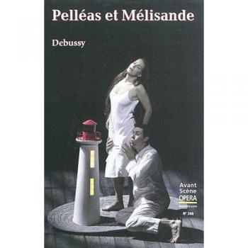 Avant-Scène Opéra (L'), N° 266. Pelléas Et Mélisande : Drame Lyrique En 5 Actes Et 12 Tableaux