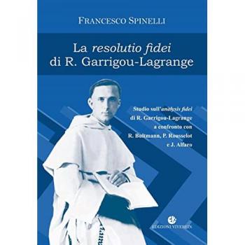 La Resolutio fidei di R. Garrigou-Lagrange. Studio sull'analysis ... Francesco Spinelli