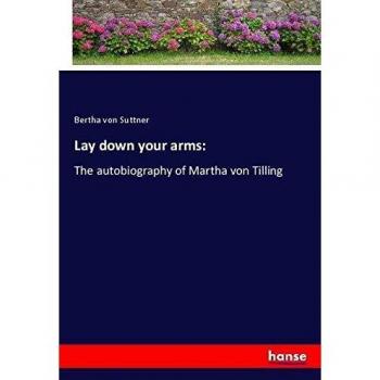 Lay down your arms:: The autobiography of Martha von Tilling