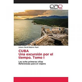 CUBA Una excursión por el tiempo. Tomo I: Las ocho primeras villasReferencias para el viajero