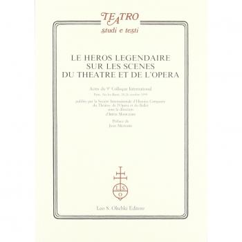 Le héros legendaire sur les scènes du théatre et de l'opéra. Actes du 9/e Colloque international (Aix-les-Bains, 20-26 ottobre 1999)