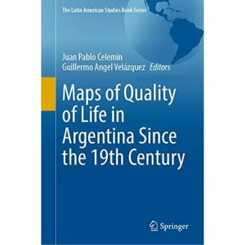 Maps of Quality of Life in Argentina Since the 19th Century (The Latin American Studies Book Series)