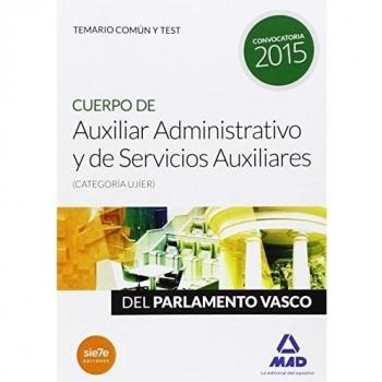 Cuerpo de Auxiliar Administrativo y de Servicios Auxiliares (categoría Ujíer) del Parlamento Vasco. Temario común y test