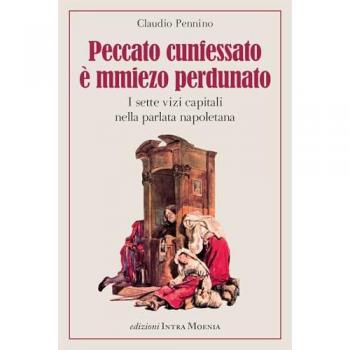 Peccato cunfessato è mmiezo perdunato. I sette vizi capitali nella parlata napoletana