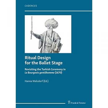 Ritual Design for the Ballet Stage: Revisiting the Turkish Ceremony in Le Bourgeois gentilhomme