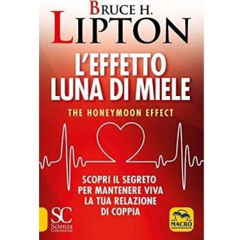 L'effetto luna di miele. The honeymoon effect. Scopri il segreto per mantenere viva la tua relazione di coppia