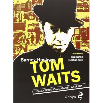 Tom Waits. Dalla parte sbagliata della strada