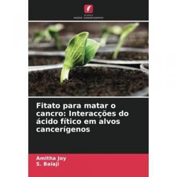 Fitato para matar o cancro: Interacções do ácido fítico em alvos cancerígenos: DE